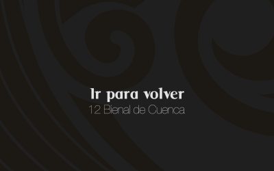 Ir para volver. 12 Bienal de Cuenca