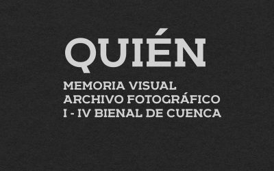 QUIÉN – Memoria Visual Archivo Fotográfico I – IV Bienal de Cuenca