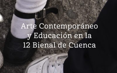 Arte Contemporáneo y Educación en la 12 Bienal de Cuenca