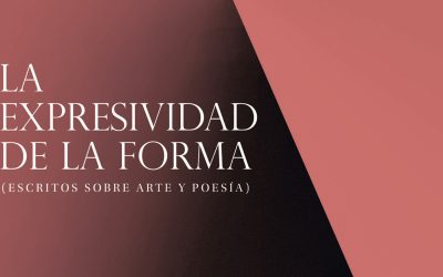 La expresividad de la forma (Escritos sobre arte y poesía)