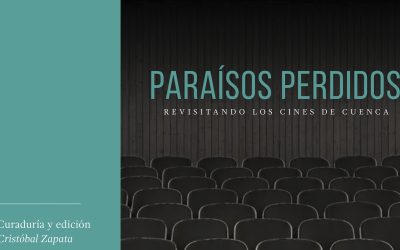 Paraísos perdidos. Revisitando los cines de Cuenca